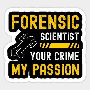 Forensic Scientist Forensic Science Week Your Crime My Passion Sticker